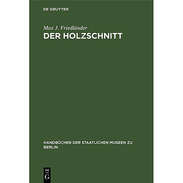 Der Holzschnitt / Handbücher der Staatlichen Museen zu Berlin, Max J. Friedländer