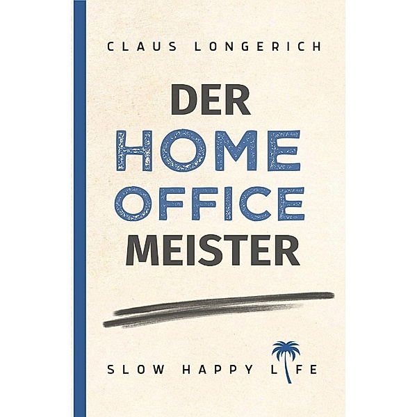 Der Homeoffice Meister, Claus Longerich