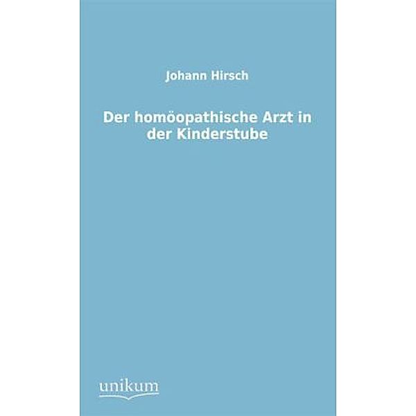 Der homöopathische Arzt in der Kinderstube, Johann Hirsch