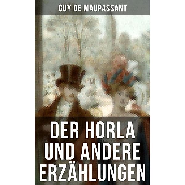 Der Horla und andere Erzählungen, Guy de Maupassant