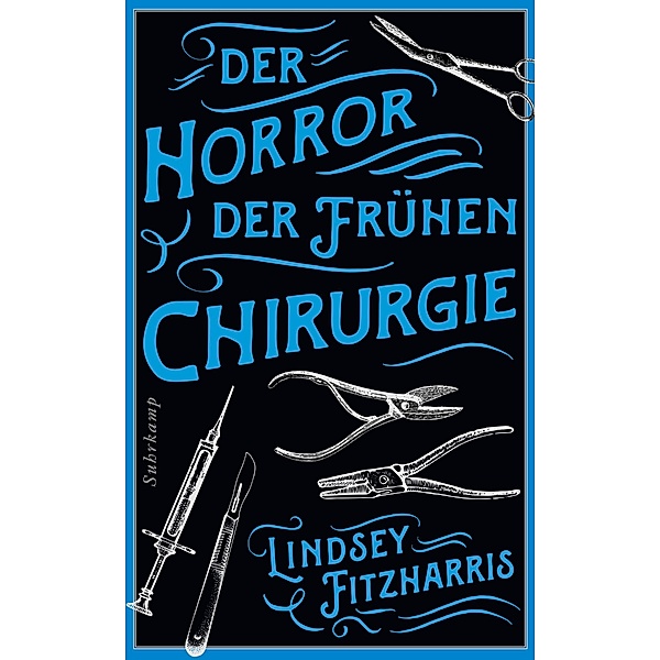 Der Horror der frühen Chirurgie / suhrkamp taschenbücher Allgemeine Reihe Bd.5279, Lindsey Fitzharris