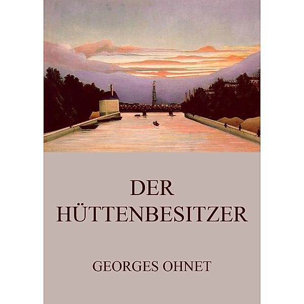 Der Hüttenbesitzer, Georges Ohnet