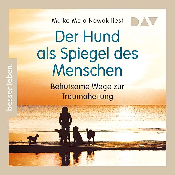 Der Hund als Spiegel des Menschen. Behutsame Wege zur Traumaheilung, Maike Maja Nowak