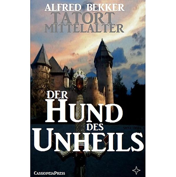 Der Hund des Unheils (Tatort Mittelalter, #2) / Tatort Mittelalter, Alfred Bekker