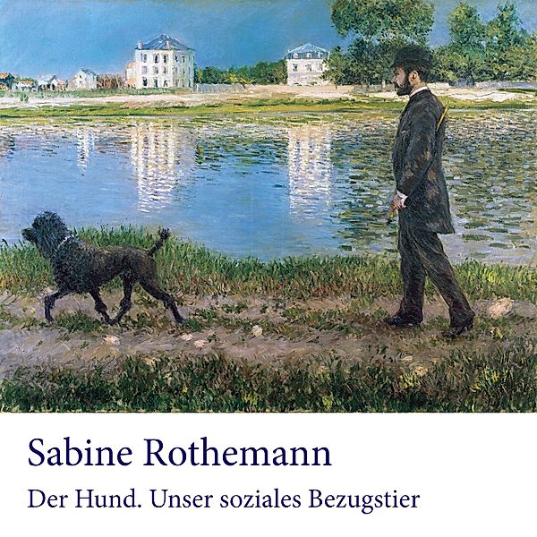 Der Hund. Unser soziales Bezugstier, Sabine Rothemann