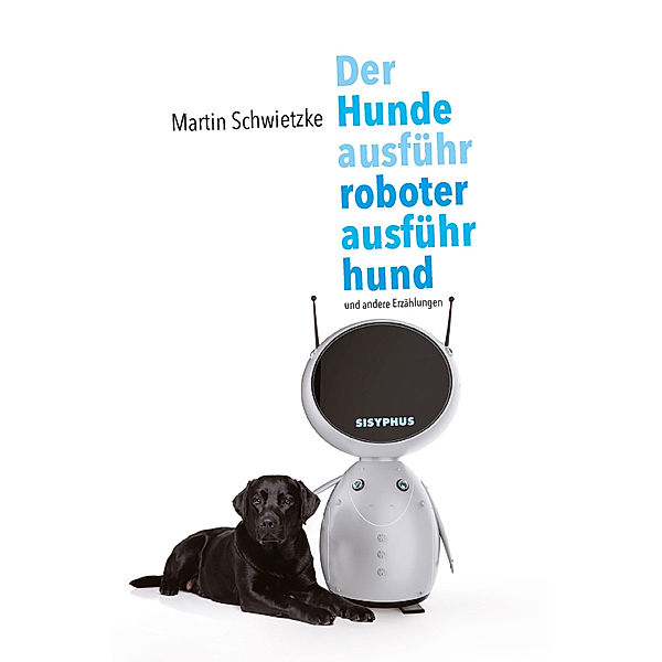 Der Hundeausführroboterausführhund, Schwietzke Martin
