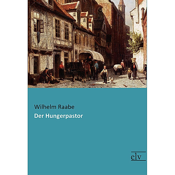 Der Hungerpastor, Wilhelm Raabe