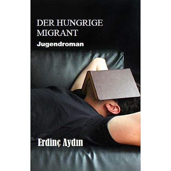 Der hungrige Migrant, Erdinç Aydin