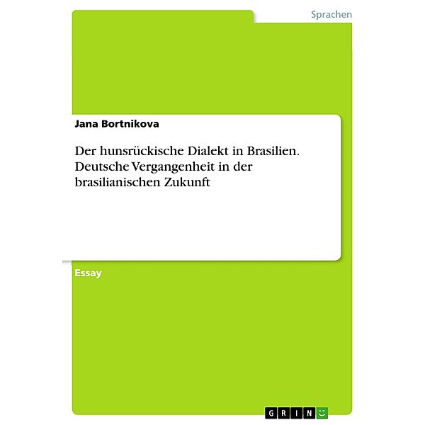 Der hunsrückische Dialekt in Brasilien. Deutsche Vergangenheit in der brasilianischen Zukunft, Jana Bortnikova