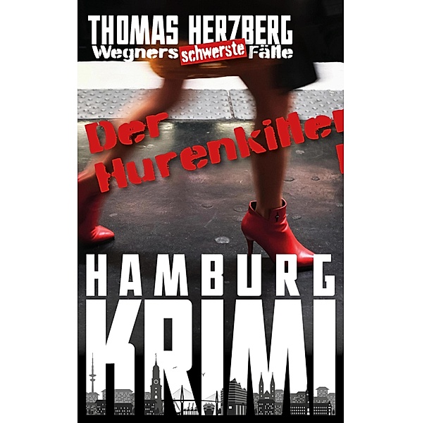 Der Hurenkiller / Wegners schwerste Fälle Bd.1, Thomas Herzberg