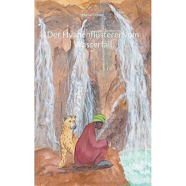 Der Hyänenflüsterer vom Wasserfall, Marcel Dietler