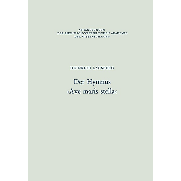 Der Hymnus >Ave maris stella< / Abhandlungen der Rheinisch-Westfälischen Akademie der Wissenschaften Bd.61, Heinrich Lausberg