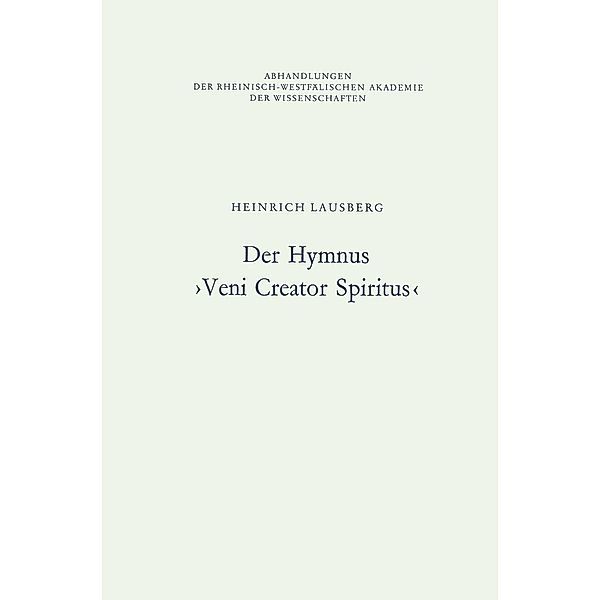 Der Hymnus >Veni Creator Spiritus< / Abhandlungen der Rheinisch-Westfälischen Akademie der Wissenschaften Bd.64, Heinrich Lausberg