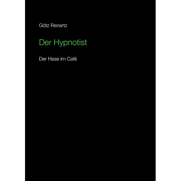 Der Hypnotist  Der Hase im Cafe, Götz Renartz