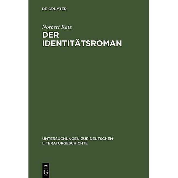Der Identitätsroman / Untersuchungen zur deutschen Literaturgeschichte Bd.44, Norbert Ratz