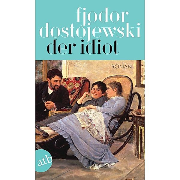 Der Idiot, Fjodor M. Dostojewskij