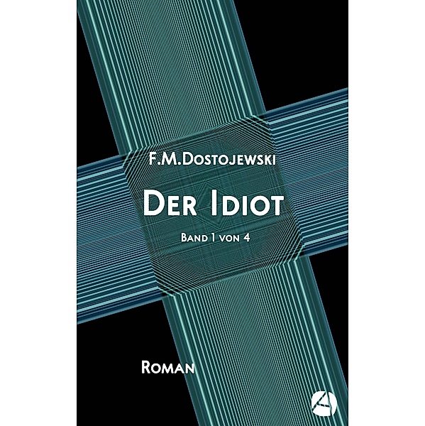 Der Idiot. Band 1 von 4 / Das Myschkin-Experiment Bd.1, Fjodor Dostojewski