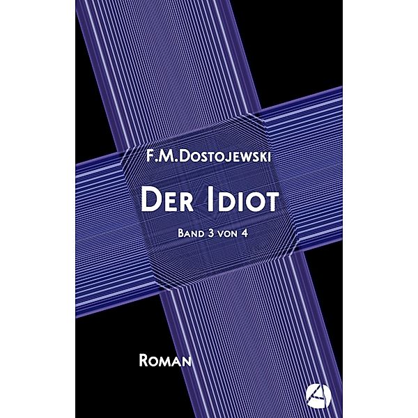 Der Idiot. Band 3 von 4 / Das Myschkin-Experiment Bd.3, Fjodor Dostojewski