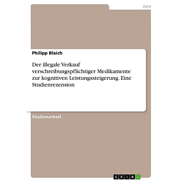 Der illegale Verkauf verschreibungspflichtiger Medikamente zur kognitiven Leistungssteigerung. Eine Studienrezension, Philipp Blaich