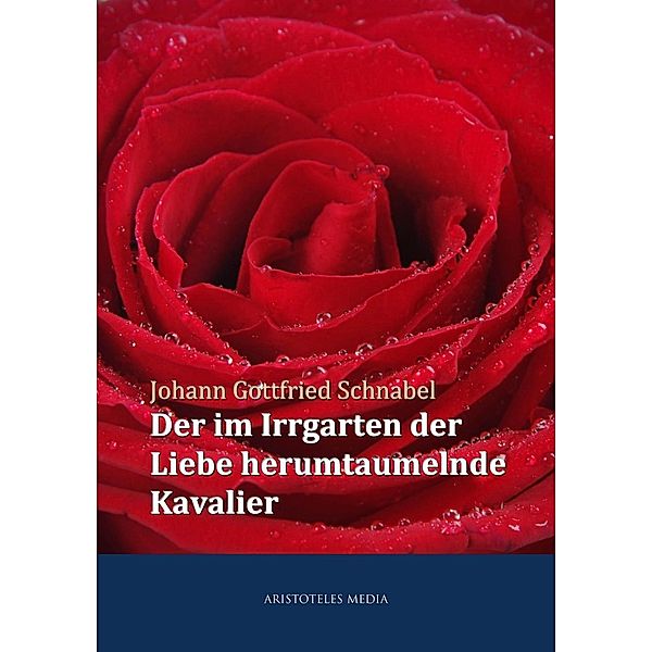 Der im Irrgarten der Liebe herumtaumelnde Kavalier, Johann Gottfried Schnabel