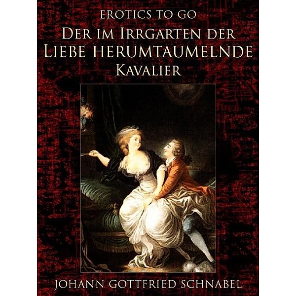 Der im Irrgarten der Liebe herumtaumelnde Kavalier, Johann Gottfried Schnabel