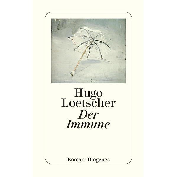 Der Immune / Diogenes Taschenbücher, Hugo Loetscher
