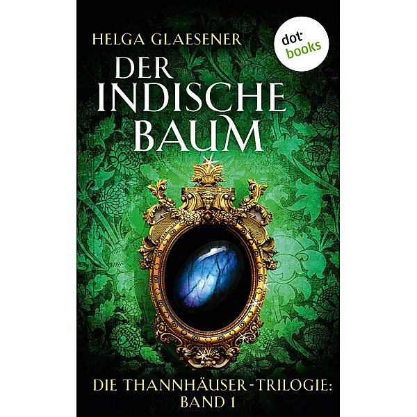 Der indische Baum / Thannhäuser-Trilogie Bd.1, Helga Glaesener