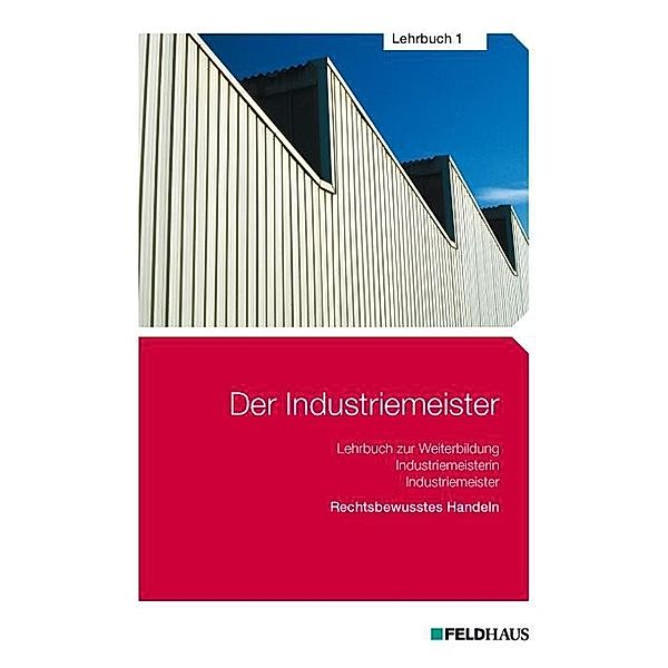 Der Industriemeister: .1 Rechtsbewusstes Handeln, Sven H. Gold, Jan Glockauer, Hans P. Kreutzberg