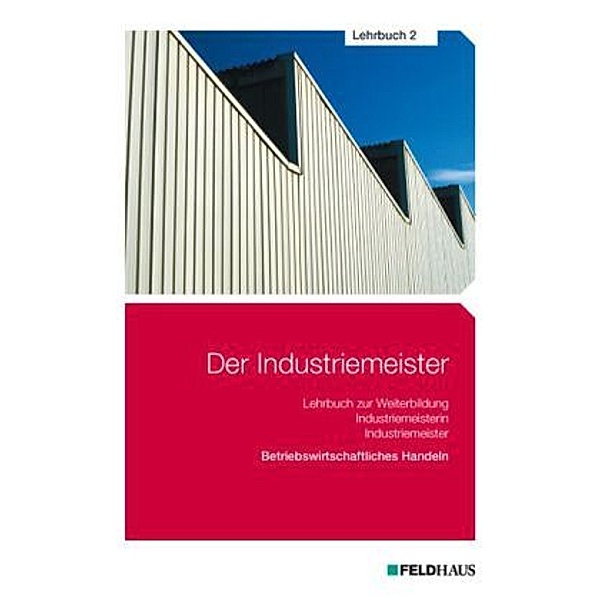 Der Industriemeister: Bd.2 Betriebswirtschaftliches Handeln, Elke-H. Schmidt-Wessel