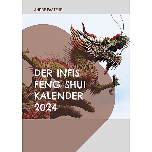 Der Infis Feng Shui Kalender 2024, André Pasteur