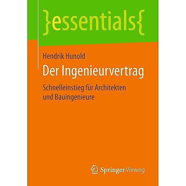 Der Ingenieurvertrag / essentials, Hendrik Hunold