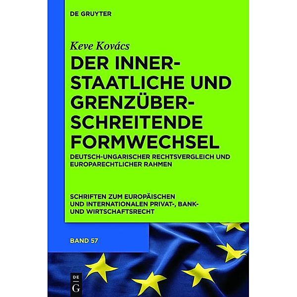 Der innerstaatliche und grenzüberschreitende Formwechsel / Schriften zum Europäischen und Internationalen Privat-, Bank- und Wirtschaftsrecht Bd.57, Keve Kovács