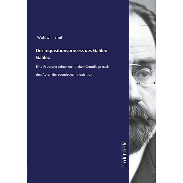 Der Inquisitionsprocess des Galileo Galilei., Emil Wohlwill