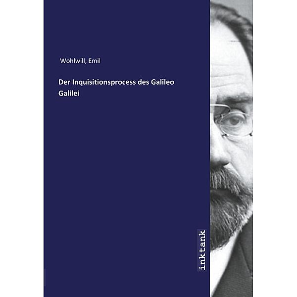 Der Inquisitionsprocess des Galileo Galilei, Emil Wohlwill