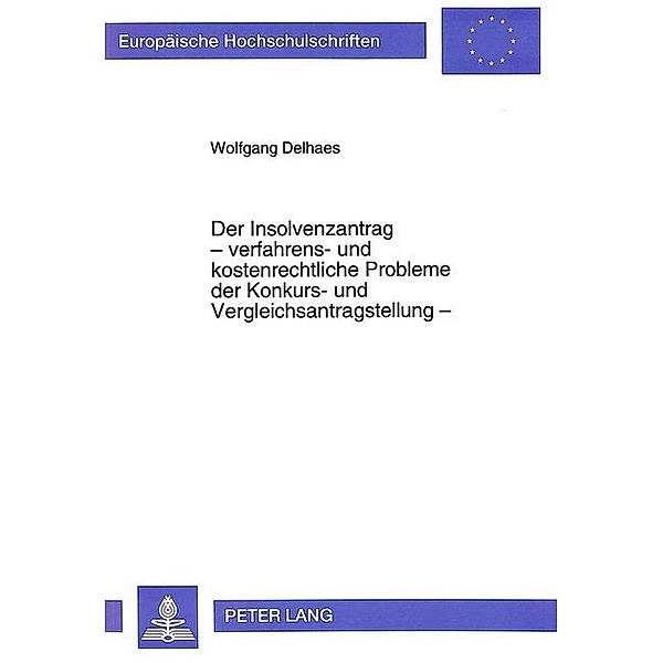 Der Insolvenzantrag - verfahrens- und kostenrechtliche Probleme der Konkurs- und Vergleichsantragstellung -, Wolfgang Delhaes