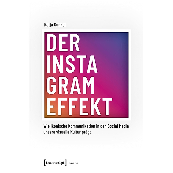 Der Instagram-Effekt / Image Bd.139, Katja Gunkel