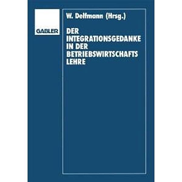 Der Integrationsgedanke in der Betriebswirtschaftslehre, Werner Delfmann, Dietrich Adam, Helmut Koch