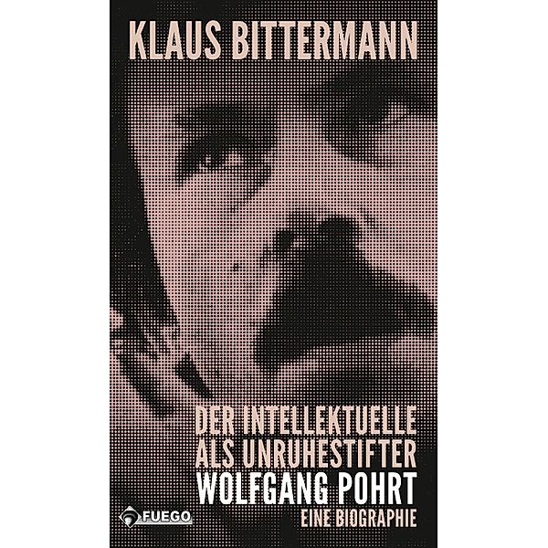 Der Intellektuelle als Unruhestifter: Wolfgang Pohrt, Klaus Bittermann