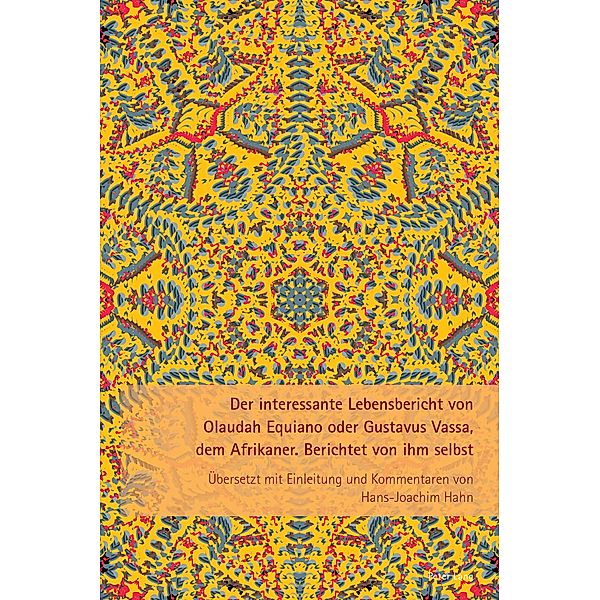 Der interessante Lebensbericht von Olaudah Equiano oder Gustavus Vassa, dem Afrikaner, Hans-Joachim Hahn