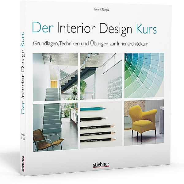 Der Interior Design Kurs Grundlagen, Techniken und Übungen zur Innenarchitektur., Tomris Tangaz