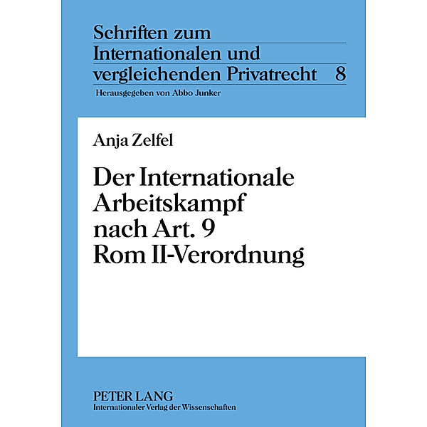 Der Internationale Arbeitskampf nach Art. 9 Rom II-Verordnung, Anja Zelfel