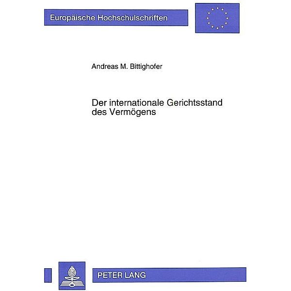 Der internationale Gerichtsstand des Vermögens, Andreas Martin Bittighofer