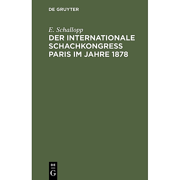 Der Internationale Schachkongress Paris im Jahre 1878, E. Schallopp