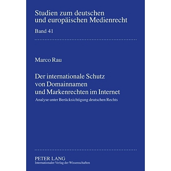 Der internationale Schutz von Domainnamen und Markenrechten im Internet, Marco Rau