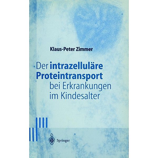 Der intrazelluläre Proteintransport bei Erkrankungen im Kindesalter, Klaus-Peter Zimmer