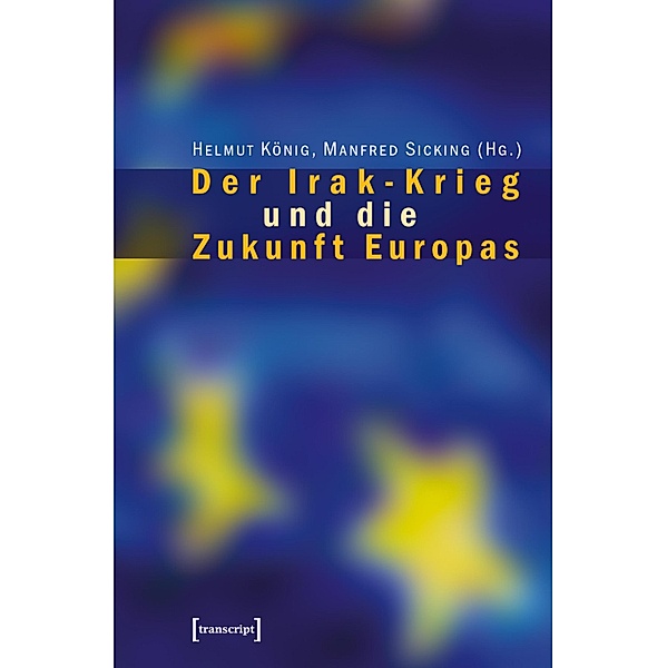 Der Irak-Krieg und die Zukunft Europas / Europäische Horizonte Bd.1