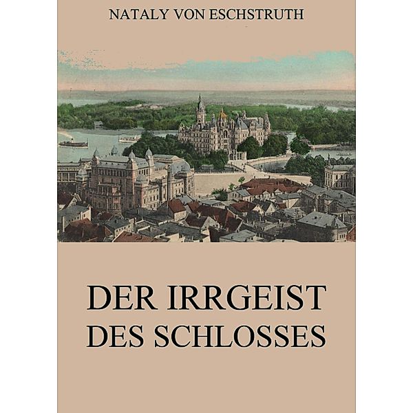 Der Irrgeist des Schlosses, Nataly von Eschstruth