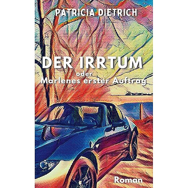 Der Irrtum oder Marlenes erster Auftrag, Patricia Dietrich