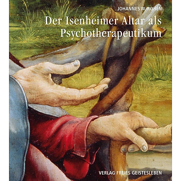 Der Isenheimer Altar als Psychotherapeutikum, Johannes W. Rohen