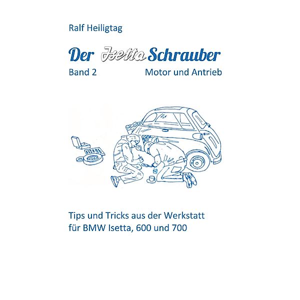 Der Isettaschrauber, Band 2: Motor und Antrieb, Ralf Heiligtag
